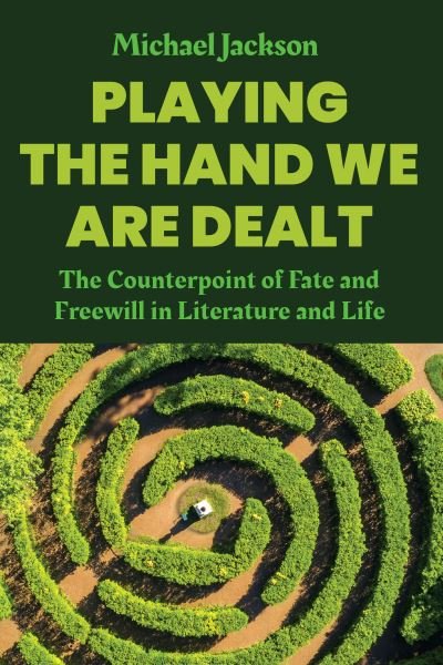 Playing the Hand We Are Dealt: The Counterpoint of Fate and Freewill in Literature and Life - Michael Jackson - Boeken - Berghahn Books - 9781805397045 - 1 oktober 2024