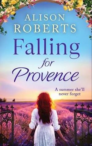 Cover for Alison Roberts · Falling for Provence: A BRAND NEW gorgeous, escapist romance from Alison Roberts for 2024 - A Year in France (Hardcover Book) (2024)