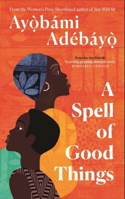 Cover for Ayobami Adebayo · A Spell of Good Things: Longlisted for the Booker Prize 2023 (Hardcover bog) [Main edition] (2023)