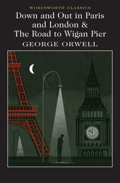 Down and Out in Paris and London & The Road to Wigan Pier - Wordsworth Classics - George Orwell - Książki - Wordsworth Editions Ltd - 9781840228045 - 21 stycznia 2021