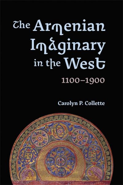 Cover for Collette, Carolyn P (Royalty Account) · The Armenian Imaginary in the West, 1100-1900: Crusades, Romances, Missionaries (Inbunden Bok) (2024)