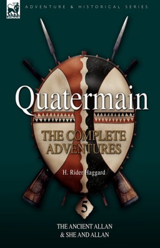 Cover for Sir H Rider Haggard · Quatermain: the Complete Adventures 5-The Ancient Allan &amp; She and Allan (Hardcover Book) (2009)