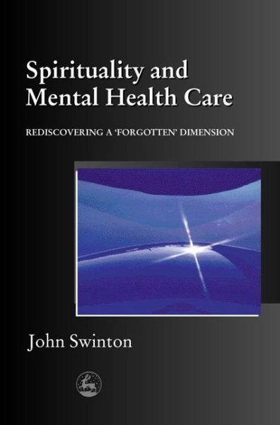 Cover for John Swinton · Spirituality and Mental Health Care: Rediscovering a 'Forgotten' Dimension (Paperback Book) (2001)