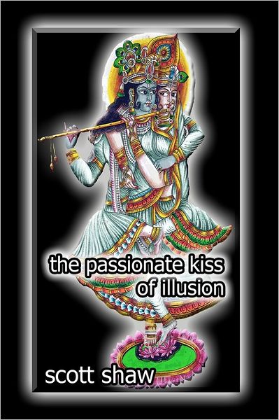 The Passionate Kiss of Illusion - Scott Shaw - Libros - Buddha Rose Publicatons - 9781877792045 - 4 de diciembre de 1990