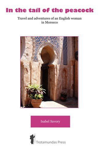 Cover for Isabel Savory · In the Tail of the Peacock - Travel and Adventures of an English Woman in Morocco (Paperback Book) (2007)