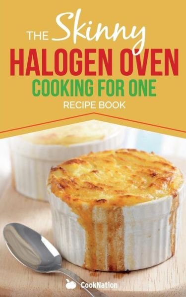 Cover for Cooknation · Skinny Halogen Oven Cooking for One: Single Serving, Healthy, Low Calorie Halogen Oven Recipes Under 200, 300 and 400 Calories (Paperback Bog) (2013)