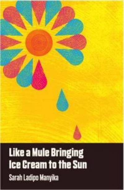 Cover for Sarah Ladipo Manyika · Like a Mule Bringing Ice Cream to the Sun (Pocketbok) (2017)