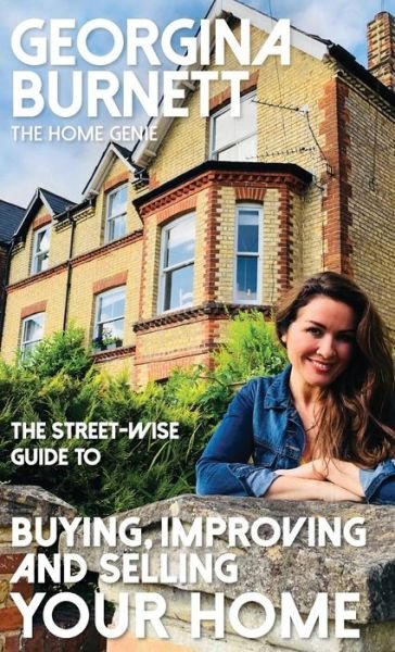 Cover for Georgina Burnett · The Street-wise Guide to Buying, Improving and Selling Your Home - The Street-Wise Guides (Hardcover Book) (2020)