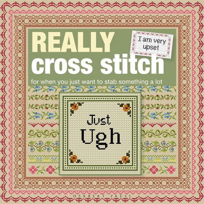 Really Cross Stitch: For When You Just Want to Stab Something a Lot - Rayna Fahey - Livres - Bloomsbury Publishing PLC - 9781912217045 - 19 octobre 2017