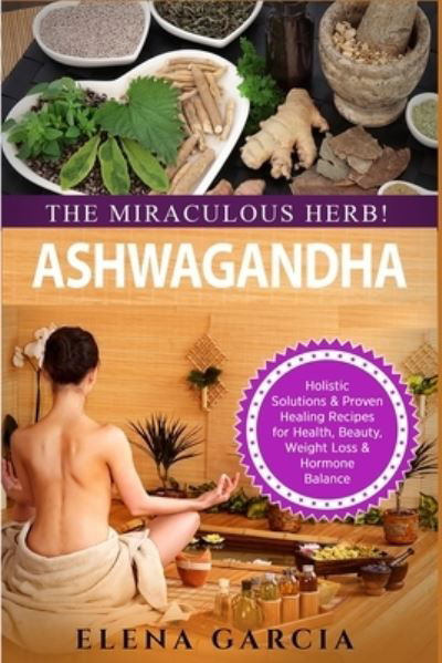 Cover for Elena Garcia · Ashwagandha - The Miraculous Herb! (Paperback Book) (2019)