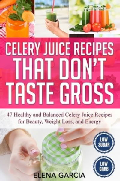 Cover for Elena Garcia · Celery Juice Recipes That Don't Taste Gross (Paperback Book) (2020)