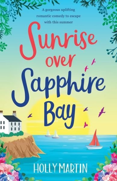 Cover for Holly Martin · Sunrise over Sapphire Bay: A gorgeous uplifting romantic comedy to escape with this summer (Paperback Bog) (2020)