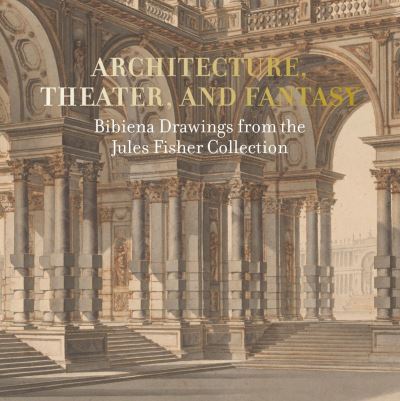 Cover for Arnold Aronson · Architecture, Theater, and Fantasy: Bibiena Drawings from the Jules Fisher Collection (Paperback Book) (2021)