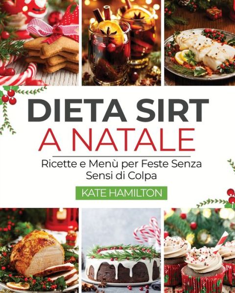 Cover for Kate Hamilton · Dieta Sirt a Natale: Ricette e Menu per Feste Senza Sensi di Colpa (Paperback Book) (2020)