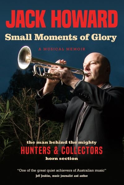 Cover for Jack Howard · Small Moments of Glory: A Musical Memoir: the man behind the mighty Hunters and Collectors horn section (Paperback Book) (2020)