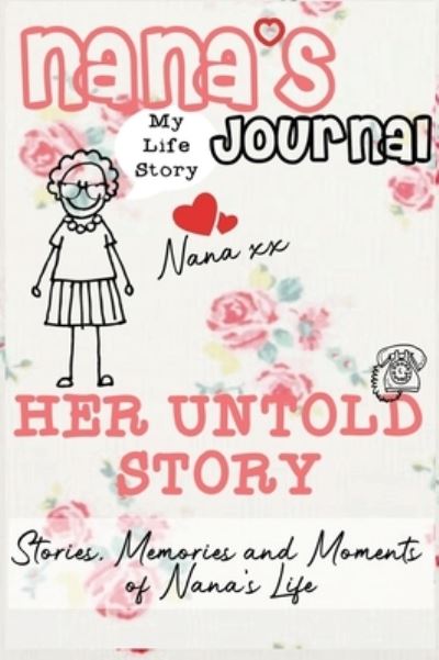 Cover for The Life Graduate Publishing Group · Nana's Journal - Her Untold Story: Stories, Memories and Moments of Nana's Life: A Guided Memory Journal (Hardcover Book) (2020)