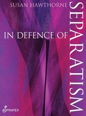 Cover for Susan Hawthorne · In In Defence of Separatism (Pocketbok) (2019)