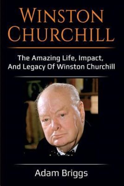 Cover for Adam Briggs · Winston Churchill: The amazing life, impact, and legacy of Winston Churchill! (Pocketbok) (2019)