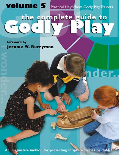 Godly Play Volume 5: Practical Helps from Godly Play Trainers - Godly Play - Jerome W. Berryman - Books - Living the Good News - 9781931960045 - July 17, 2003