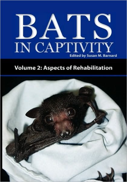 Cover for Susan M Barnard · Bats In Captivity - Volume 2: Aspects of Rehabilitation (Hardcover bog) (2010)
