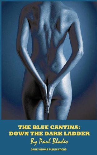 The Blue Cantina: Down the Dark Ladder - Paul Blades - Libros - Dark Visions Publications - 9781937335045 - 26 de agosto de 2011