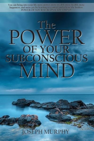 The Power of Your Subconscious Mind - Joseph Murphy - Libros - Blackrock Classics - 9781940177045 - 17 de mayo de 2013