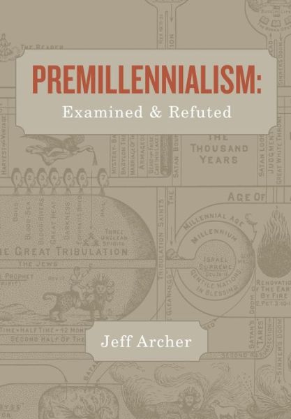 Cover for Jeff Archer · Premillennialism: Examined and Refuted (Paperback Book) (2014)