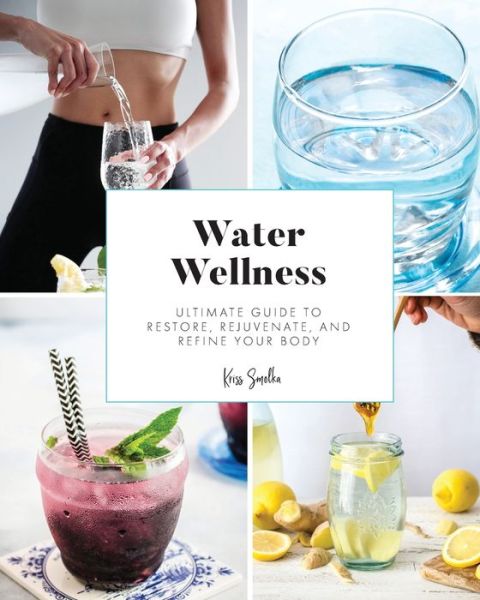 Water Wellness - Kriss Smolka - Książki - Allwrite Publishing - 9781941716045 - 22 listopada 2020