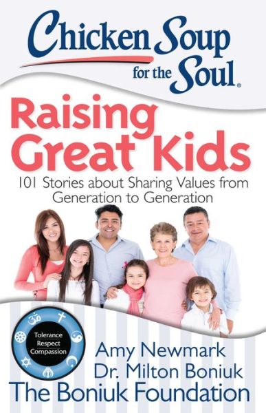 Chicken Soup for the Soul: Raising Great Kids: 101 Stories About Sharing Values from Generation to Generation - Amy Newmark - Books - CSS Boniuk - 9781942649045 - September 8, 2015