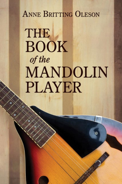 The Book of the Mandolin Player - Anne Britting Oleson - Książki - Bedazzled Ink Publishing Company - 9781943837045 - 22 kwietnia 2016