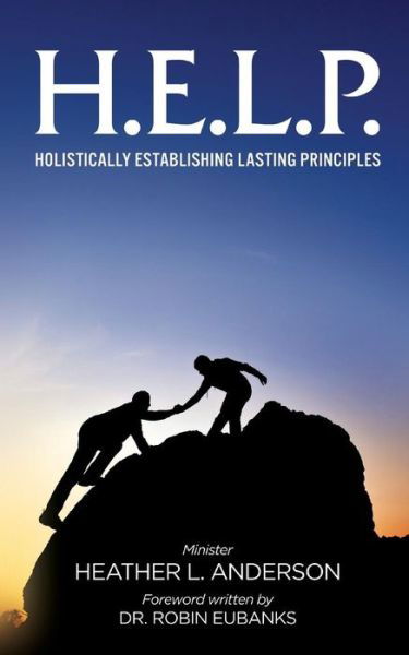 Cover for Heather L Anderson · H.E.L.P. - Holistically Establishing Lasting Principals (Paperback Book) (2016)