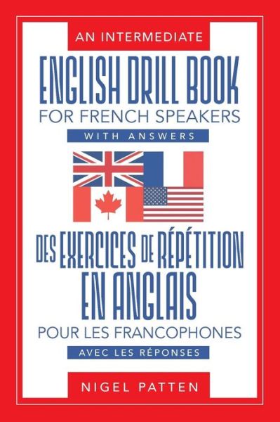 An Intermediate English Drill Book for French Speakers, with Answers - Nigel Patten - Books - Strategic Book Publishing & Rights Agenc - 9781946539045 - April 27, 2017