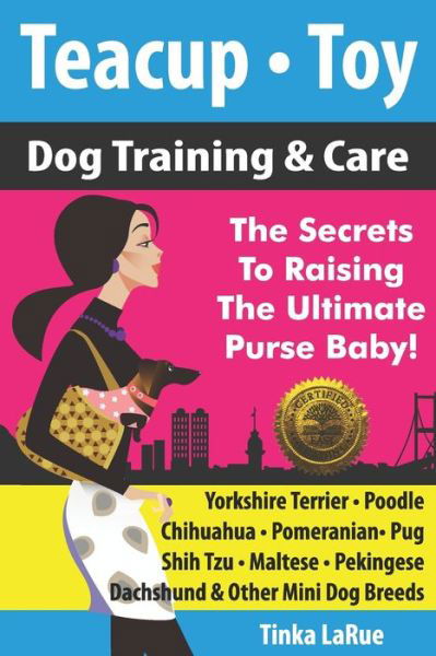 Teacup - Toy Dog Training & Care - Tinka Larue - Kirjat - Cladd Publishing Inc. - 9781946881045 - sunnuntai 26. helmikuuta 2017