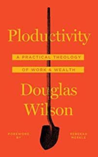 Cover for Douglas Wilson · Ploductivity: A Practical Theology of Work and Wealth (Paperback Book) (2020)