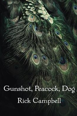 Cover for Rick Campbell · Gunshot, Peacock, Dog (Pocketbok) (2018)