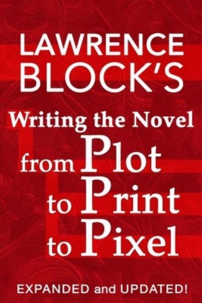 Cover for Lawrence Block · Writing the Novel from Plot to Print to Pixel (Pocketbok) (2019)