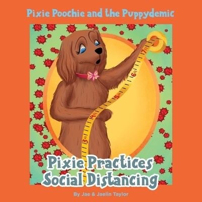 Cover for Jae and Jaelin Taylor, Taylor · Pixie Poochie and the Puppydemic: Pixie Practices Social Distancing (Paperback Bog) (2020)