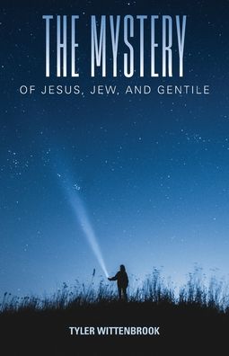 The Mystery of Jesus, Jew, and Gentile - Tyler Wittenbrook - Books - Braughler Books, LLC - 9781955791045 - August 10, 2021