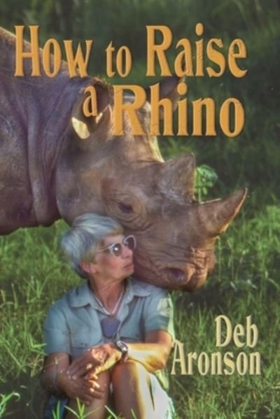 Cover for Deb Aronson · How to Raise a Rhino (Bok) (2023)