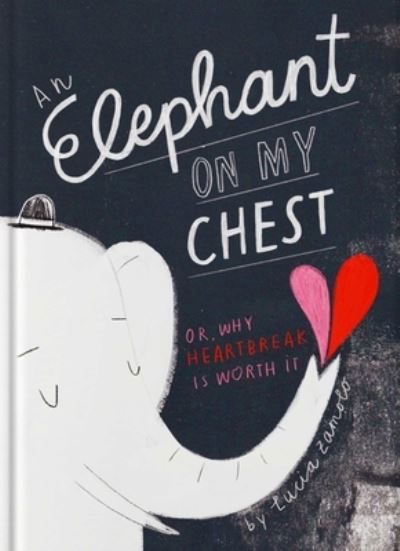 Cover for Lucia Zamolo · Elephant on My Chest: Or, Why Heartbreak Is Worth It (Hardcover bog) (2024)