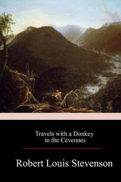 Travels with a Donkey in the Cevennes - Robert Louis Stevenson - Livres - Createspace Independent Publishing Platf - 9781973706045 - 24 juillet 2017