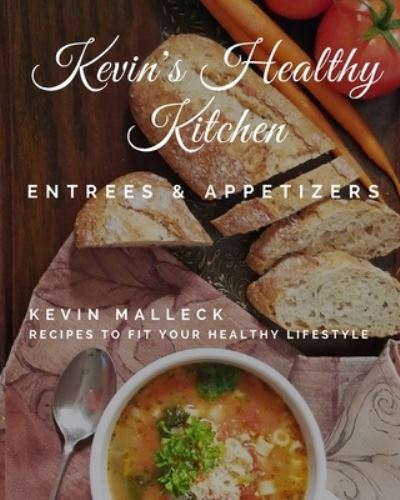 Cover for Kevin Malleck · Kevin's Healthy Kitchen; Entrees &amp; Appetizers (Paperback Book) (2017)