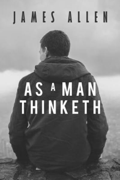 As a Man Thinketh - James Allen - Books - Createspace Independent Publishing Platf - 9781976213045 - September 9, 2017