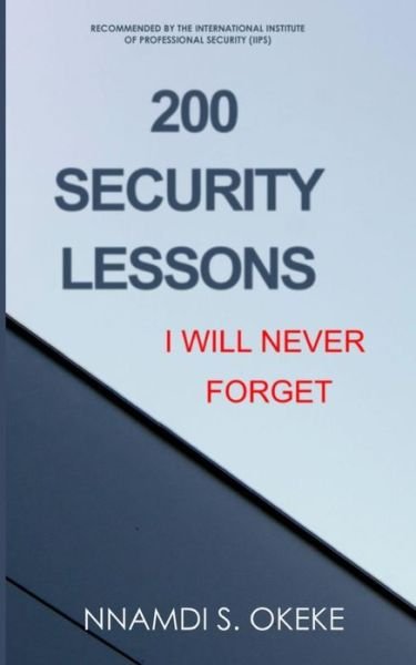 200 Security Lessons I Will Never Forget! - Nnamdi S Okeke - Boeken - Createspace Independent Publishing Platf - 9781981204045 - 28 november 2017