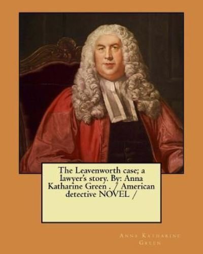 Cover for Anna Katharine Green · The Leavenworth case; a lawyer's story. By (Taschenbuch) (2017)