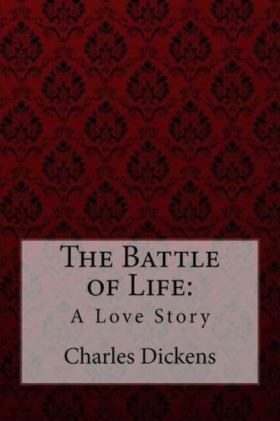 The Battle of Life - Charles Dickens - Livros - Createspace Independent Publishing Platf - 9781981837045 - 18 de dezembro de 2017