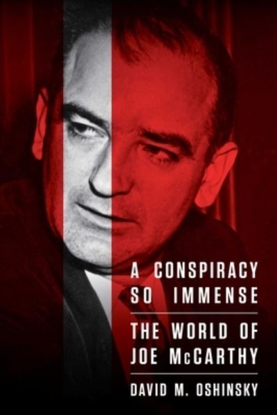 A Conspiracy So Immense: The World of Joe McCarthy - David M. Oshinsky - Books - Free Press - 9781982124045 - August 20, 2019