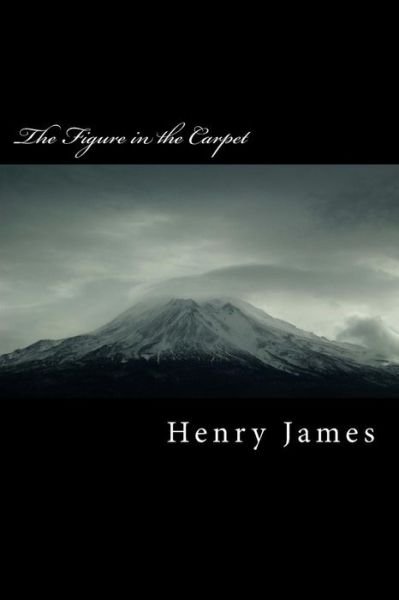 The Figure in the Carpet - Henry James - Boeken - Createspace Independent Publishing Platf - 9781984980045 - 9 februari 2018