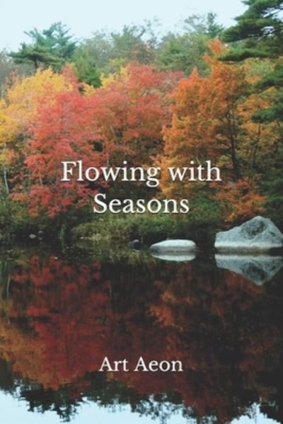 Flowing with Seasons - Art Aeon - Books - Aeon Press, Halifax, Nova Scotia, Canada - 9781990060045 - August 27, 2020