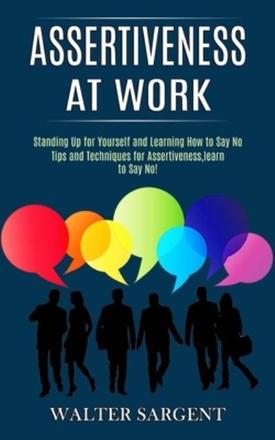 Assertiveness at Work - Walter Sargent - Books - Tomas Edwards - 9781990268045 - January 28, 2021